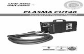 PLASMA CUT40 - Artifactorywiki.artifactory.org.au/lib/exe/fetch.php?media=tools:manuals:cut... · PLASMA CUT40 Inverter Air Plasma Manual UNI FLAME AUTOLIFT MAXIMUM CUTTING CAPACITY
