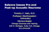 Balance Issues Pre and Post-op Acoustic Neuroma Issues Pre and Post-op Acoustic Neuroma Timothy C. Hain, M.D. Professor (Northwestern University) Otoneurologist Chicago Dizziness and