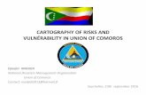 CARTOGRAPHY OF RISKS AND VULNÉRABILITY IN ... OF RISKS AND VULNÉRABILITY IN UNION OF COMOROS Djanfar MADJIDI National DisastersManagement Organization Union of Comoros Contact ...