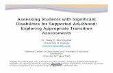 Assessing Students with Significant Disabilities for ... Students with Significant Disabilities for Supported Adulthood: Exploring Appropriate Transition Assessments Dr. Mary E. Morningstar