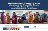 Regulatory Capture and Access to Health Care CASE...1 Regulatory Capture and Access to Health Care India Case Study Commissioned by Oxfam-India This publication has been produced with