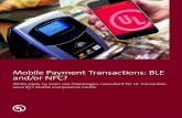 Mobile Payment Transactions: BLE and/or NFC? - UL 4 White paper - Mobile Payment Transactions: BLE and/or NFC? centimeters for NFC. Both NFC and BLE are optimized for small data packages.