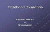 Dysarthria in Children - UMasspeople.umass.edu/mva/pdf/ComDis 624 Student Pres_08/Mikullitz... · What is Childhood Dysarthria? ... Speech Characteristics Marked difficulties with