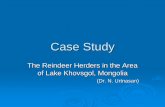 Case Study - UNESCO · PDF file · 2008-11-20Case Study The Reindeer Herders in the Area of Lake Khovsgol, ... ¾Tsaatan not a priority for local and national ... Tsaatan territory