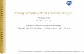 Pricing options with VG model using FFT - UCLAitkin/publications/slidesVirg2005.pdf · Pricing options with VG model using FFT Andrey Itkin itkin@chem.ucla.edu ... Carr-Madan’s