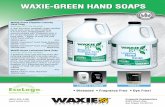WAXIE-GREEN HAND SOAPS HAND SOAPS (800) 995-4466  Corporate Headquarters 9353 Waxie Way ... WAXIE Foam•eeze® Foam Soap Dispenser 385581 each White/Gray