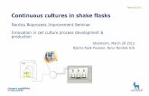 Continuous cultures in shake flasks March 28 2012 ... cultures in shake flasks March 28 2012 Continuous cultures in shake flasks Nordics Bioprocess Improvement Seminar Innovation in