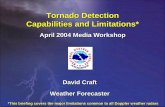 Tornado Detection Capabilities and Limitations* · PDF fileCapabilities and Limitations* David Craft Weather Forecaster *This briefing covers the major limitations common to all Doppler