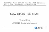 New Clean Fuel DME - · PDF fileNew Clean Fuel DME Yotaro Ohno JFE R&D Corporation,Japan ... Lurgi (MTP), JGC (DTO) • Commercial Projects: 1 Project with Lurgi tech. under construction