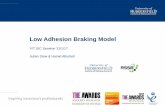 Low Adhesion Braking Model - RSSB · PDF fileLow Adhesion Braking Model V/T SIC Seminar 31/1/17 ... • Tread damage due to wheel slide predicted • Air consumption ... Inside the