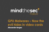 GPU Malwares Now the evil hides in video cards Malwares – Now the evil hides in video cards Alexandre Borges Malwares – concepts and types and definitions What’s a malware? •