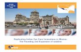 Replicating Indian Eye Care Innovations in Mexico: The … salaUno... ·  · 2015-06-08the decades of experience of the Aravind Eye Care System (AECS) and LV Prasad Eye Institute