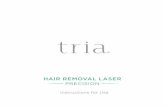HAIR REMOVAL LASER PRECISION - Tria Beauty · PDF fileThe Tria Hair Removal Laser Precision gives you permanent results until you are satisfied with the ... LET’S GET STARTED! ...