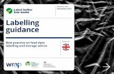 Labelling guidance -  · PDF fileLabelling guidance. Label better less waste “This guidance is a significant move in the fight against food waste. It will help ensure shoppers