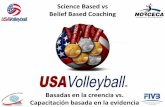 Science Based vs Belief Based Coaching - Volleyball · PDF file · 2015-10-02Science Based vs Belief Based Coaching Basadas en la creencia vs. Capacitación basada en la evidencia