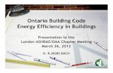Ontario Building Code Energy Efficiency in Buildingslondoncanada.ashraechapters.org/news12/...Part3buildings.pdf · Ontario Building Code Energy Efficiency in Buildings Presentation