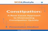 A Root Cause Approach to Overcoming Constipation Quickly · PDF fileA Root Cause Approach to Overcoming Constipation Quickly. ... Some of the causes of constipation, ... • Calcium