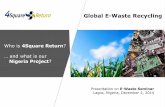Global E-Waste Recycling - AHK Nigerianigeria.ahk.de/fileadmin/ahk_nigeria/Renewable_Energy/...Who is 4Square Return? … and what is our Nigeria Project? Presentation on E-Waste Seminar