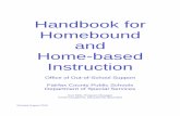 Handbook for Homebound and Home-based Instruction · PDF fileHandbook for Homebound and Home ... the student current with classroom instruction and facilitate the ... based on the