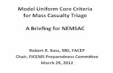 Model Uniform Core Criteria for Mass Casualty Triage A · PDF file · 2018-01-11Model Uniform Core Criteria for Mass Casualty Triage A Brieﬁng for NEMSAC Robert R. Bass, MD, FACEP