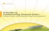 A Guide to Community Shared Solar - NREL · PDF fileA Guide to Community Shared Solar: Utility, ... Why “Community Shared” Solar? ... Community shared solar project organizers