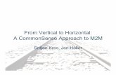 From Vertical to Horizontal: A CommonSense Approach to · PDF fileFrom Vertical to Horizontal: A CommonSense Approach to M2M Srdjan Krco, ... Mobile-to-Machine, ... companies using