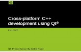 Cross-platform C++ development using Qtgrudy/C++ Development Using Qt.pdf · Cross-platform C++ development using Qt ... and user interface for Linux-based consumer electronics •