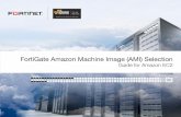 FortiGate Amazon Machine Image (AMI) Selection … AMAZON MACHINE IMAGE (AMI) ... integrated with advanced AWS CloudWatch ... FORTIGATE AMAZON MACHINE IMAGE (AMI) SELECTION - GUIDE