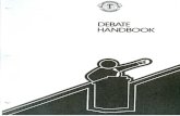 DEBATE HANDBOOK - Lagoon Toastmasters HANDBOOK. DEBATEHANDBOOK Paul Hunsinger, ... Asthe debaters become more cognizant and ... This booklet will provide you with some of the