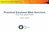 Practical Essbase Web Services - · PDF fileEssbase Web Services have a specific use case; consider all of your options ! If you are serious about connecting to Essbase servers from