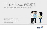 YOUR BT LOCAL BUSINESS. BUSINESS … BT LOCAL BUSINESS. BUSINESS EXPERTISE RIGHT ON YOUR DOORSTEP. • A local outlook but with the support of a global company. • Get professional