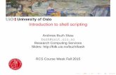 Andreas Buzh Skau buzh@usit.uio.no Research Computing ...folk.uio.no/buzh/bash/Shellscripting-slides-fall2015.pdf · echo "Welcome to the tutorial, $WHO" echo "$DATE" Simple script: