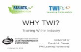 WHY TWI? - Results Washington TWI_Donald Dinero.pdf · WHY TWI? Delivered by Donald A. Dinero, TWI Learning Partnership . October 20, 2015 . Training Within Industry