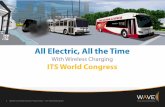 All Electric, All the Time - · PDF fileAll Electric, All the Time With Wireless Charging ITS World Congress 1 WAVE Confidential & Proprietary – Do Not Distribute . WAVE ... Wireless