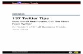 137 Twitter Tips - Small Business News, Tips, Advice Marketing: What’s the right way ... 137 TwiTTer TipS 7 ... You can use these sites to do that: Twitter Advanced Search ...
