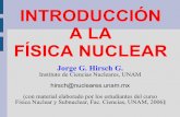 INTRODUCCIÓN A LA FÍSICA NUCLEAR - …bijker/emfn/Hirsch.pdf · INTRODUCCIÓN A LA FÍSICA NUCLEAR Jorge G. Hirsch G. Instituto de Ciencias Nucleares, UNAM hirsch@nucleares.unam.mx