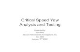 Critical Speed Yaw Analysis and Testing - · PDF fileCritical Speed Yaw Analysis and Testing Presented by: ... inappropriate steering input, then the yaw may be a “Critical Speed