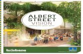 Albert Street Vision - Brisbane City Council · PDF fileThe Albert Street Vision positions Albert Street as an exemplar pedestrian street and subtropical ... King George Square in
