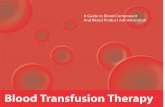 A Guide to Blood Component and Blood Product ... · Blood Transfusion Therapy: A Guide to Blood Component and Blood Product Administration, February 2015 2