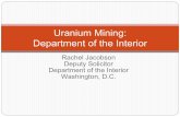 Uranium Mining: Department of the Interior Jacobson Deputy Solicitor Department of the Interior Washington, D.C. Uranium Mining: Department of the Interior