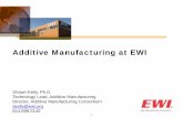 Additive Manufacturing at EWI Manufacturing at EWI Shawn Kelly, ... commercialize Materials Joining and Manufacturing technology for industry ... Develop manufacturing process