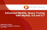 with MySQL 5.6 and 5.7 Advanced MySQL Query Tuning · Advanced MySQL Query Tuning with MySQL 5.6 and 5.7 Alexander Rubin Principal Architect, Percona July 22, 2015