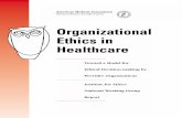 Organizational Ethics in Healthcare Ethics in Healthcare Toward a Model for Ethical Decision-making by Provider Organizations Institute for Ethics National Working Group