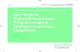 In-Vitro Fertilisation Treatment - Information leaflet · 2 This leaflet will explain what IVF treatment is, including the benefits and risks of IVF. What is IVF treatment? IVF is
