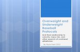 Overweight and Underweight Baseball Protocols · Overweight and Underweight Baseball Protocols And their relationship to velocity, injury risk, and other aspects of overhead ... into