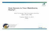 How Secure is Your Mainframe, Really? - SHARE · How Secure is Your Mainframe, Really? Brian Cummings, Tata Consultancy Services Mark S Hahn, IBM ... Change Can Leave You Behind 5