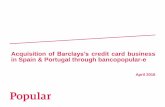 Acquisition of Barclays’s credit card business in Spain & … ·  · 2016-04-28in Spain & Portugal through bancopopular-e ... • Reinforces our leadership in the revolving cards