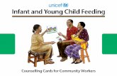 Infant and Young Child Feeding - UNICEF · Infant and Young Child Feeding ... The following 3-Step Counseling will help you to counsel, with mothers (or caregiver) about infant and