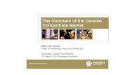 The Structure of the Custom Concentrate Market Structure of the Custom Concentrate Market Albert de Sousa Head of Marketing, Newcrest Mining Ltd Australian Copper Conference. 25 March