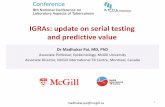 IGRAs: update on serial testing and predictive value update on serial testing and predictive value madhukar.pai@mcgill.ca 1 We know a lot about IGRAs, but these are 3 areas where new